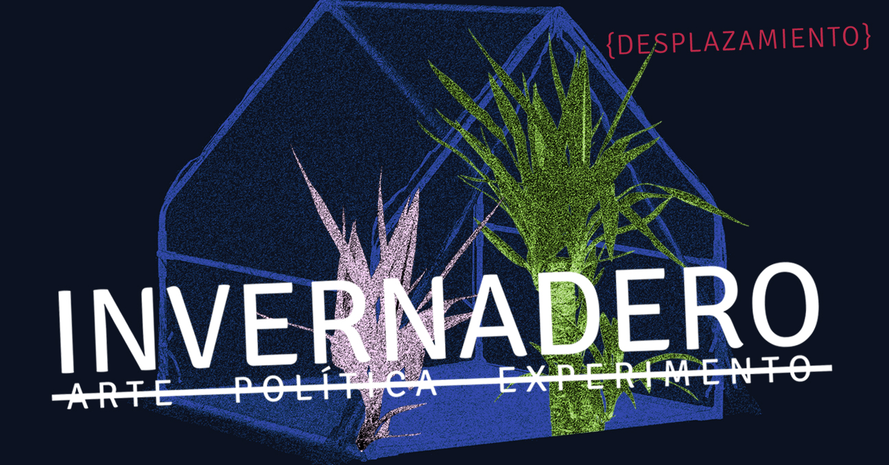La ilustración muestra un invernadero con dos plantas en su interior. Incluye el texto Invernadero [arte_política_experimento] y [Desplazamiento]]