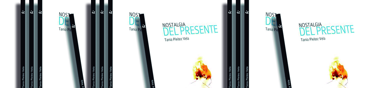 Nostalgia del presente de Tania Pleitez